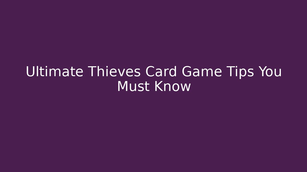 Ultimate Thieves Card Game Tips You Must Know - Create More Assets