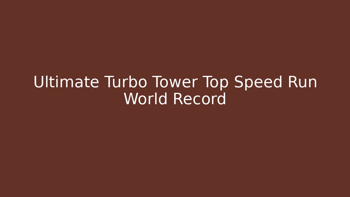 Ultimate Turbo Tower Top Speed Run World Record - Create More Assets