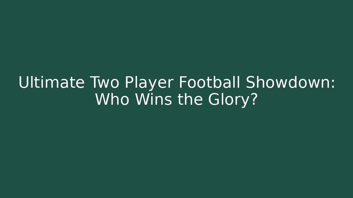 Ultimate Two Player Football Showdown: Who Wins the Glory?