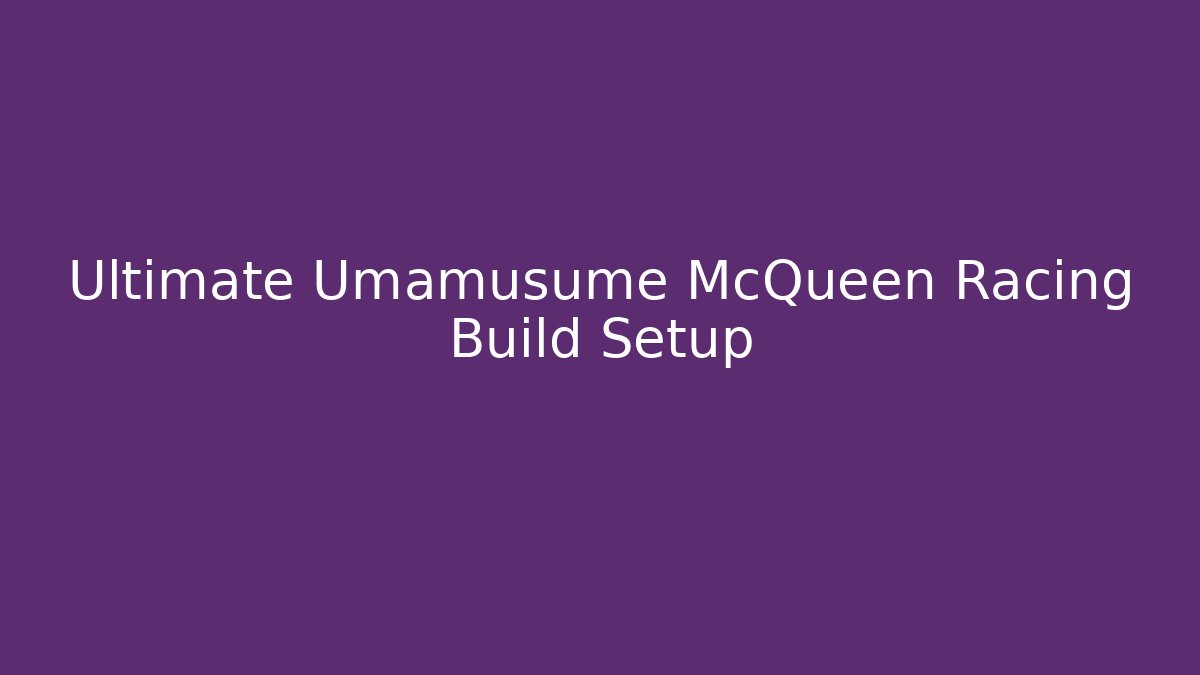 Ultimate Umamusume McQueen Racing Build Setup - Create More Assets
