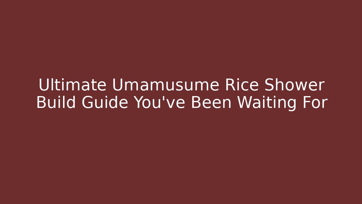Ultimate Umamusume Rice Shower Build Guide You’ve Been Waiting For