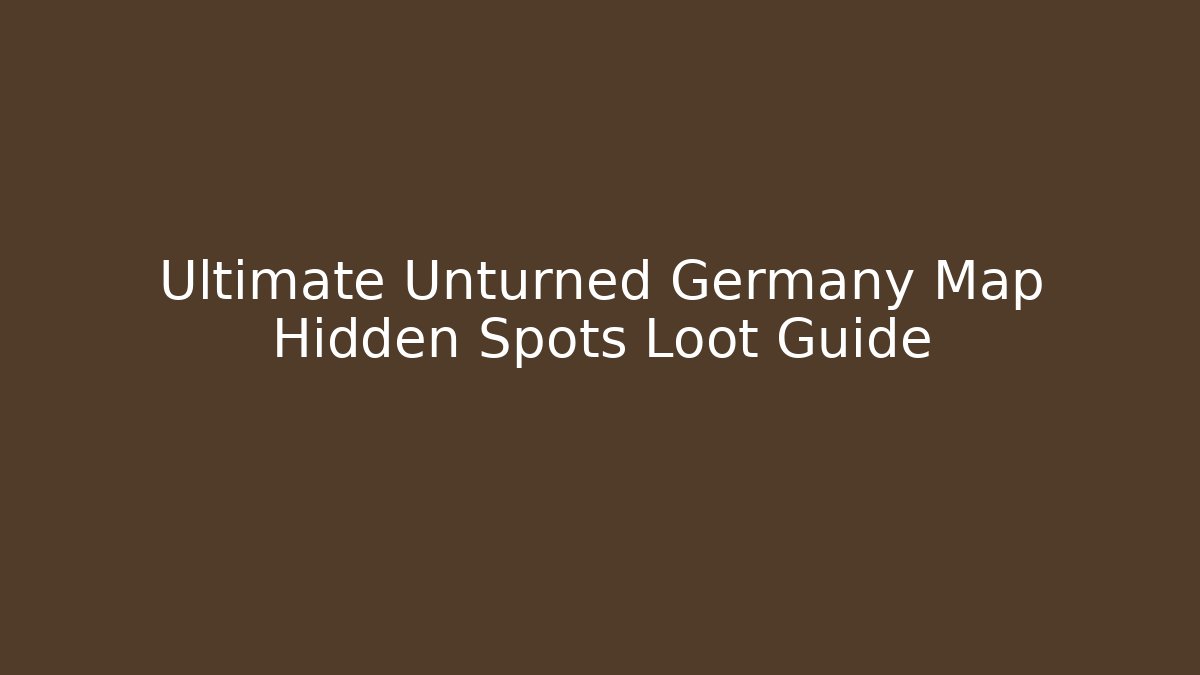 Ultimate Unturned Germany Map Hidden Spots Loot Guide - Create More Assets