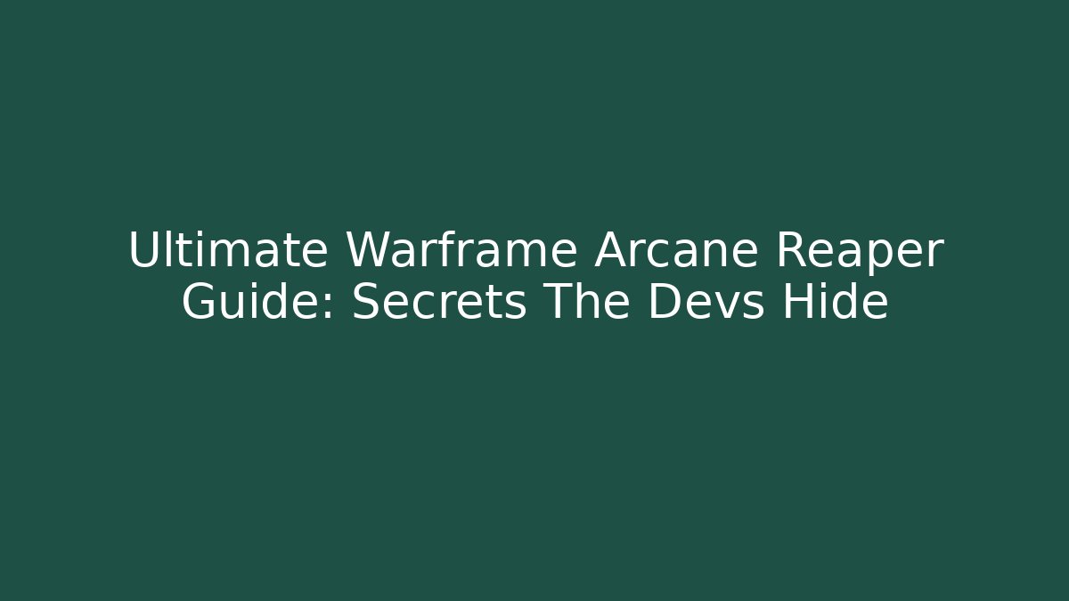 Ultimate Warframe Arcane Reaper Guide: Secrets The Devs Hide