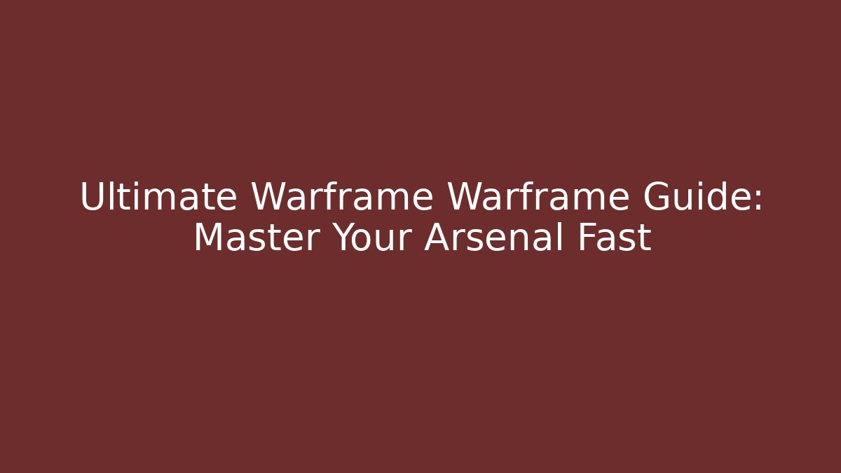 Ultimate Warframe Warframe Guide: Master Your Arsenal Fast