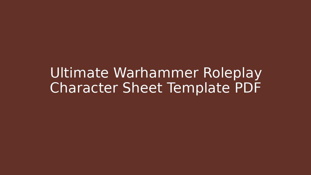 Ultimate Warhammer Roleplay Character Sheet Template PDF - Create More Assets