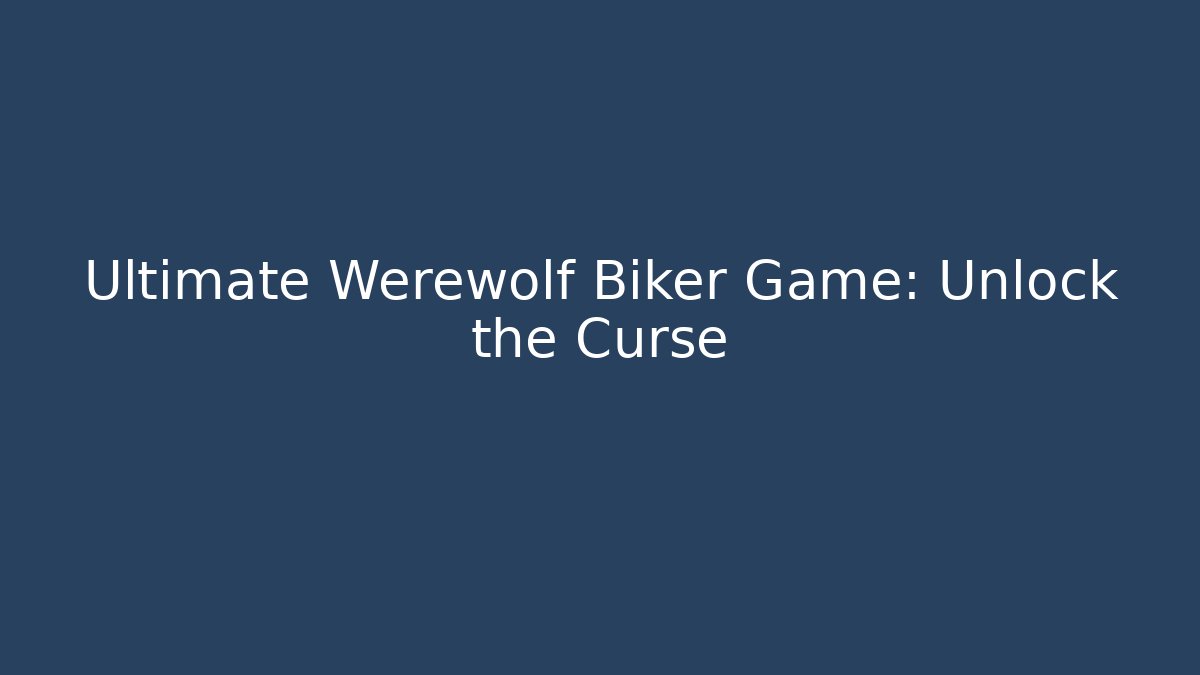 Ultimate Werewolf Biker Game: Unlock the Curse