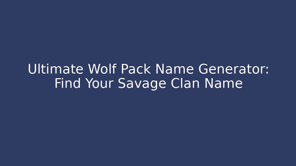 Ultimate Wolf Pack Name Generator: Find Your Savage Clan Name