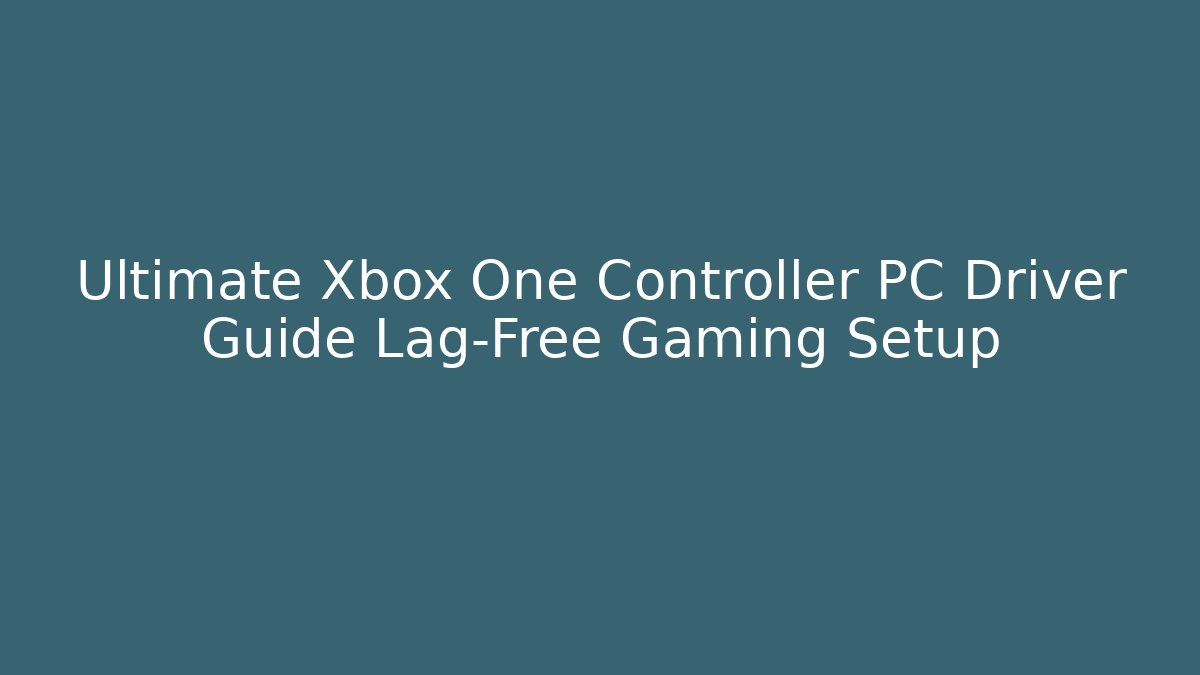 Ultimate Xbox One Controller PC Driver Guide Lag-Free Gaming Setup - Create More Assets