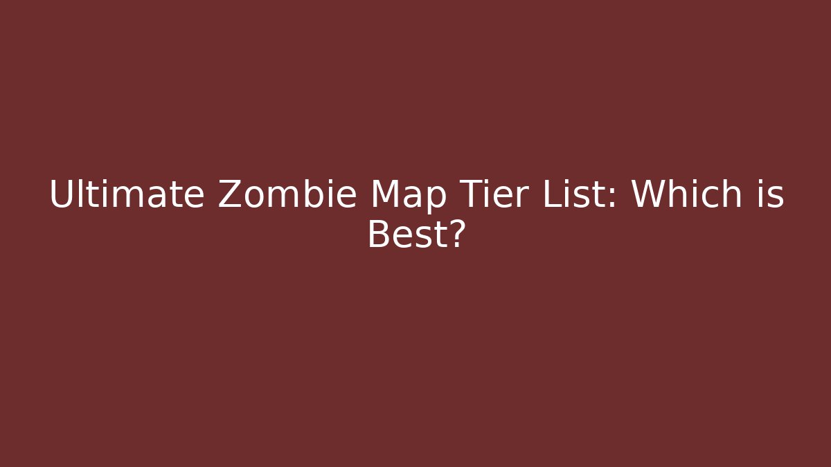 Ultimate Zombie Map Tier List: Which is Best? - Create More Assets