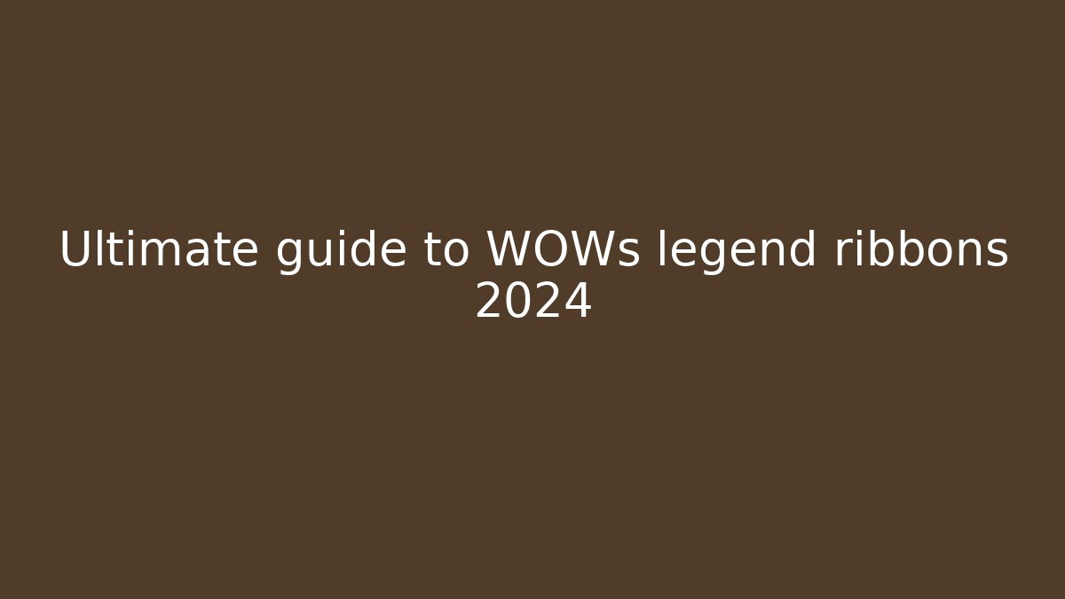 Ultimate guide to WOWs legend ribbons 2024