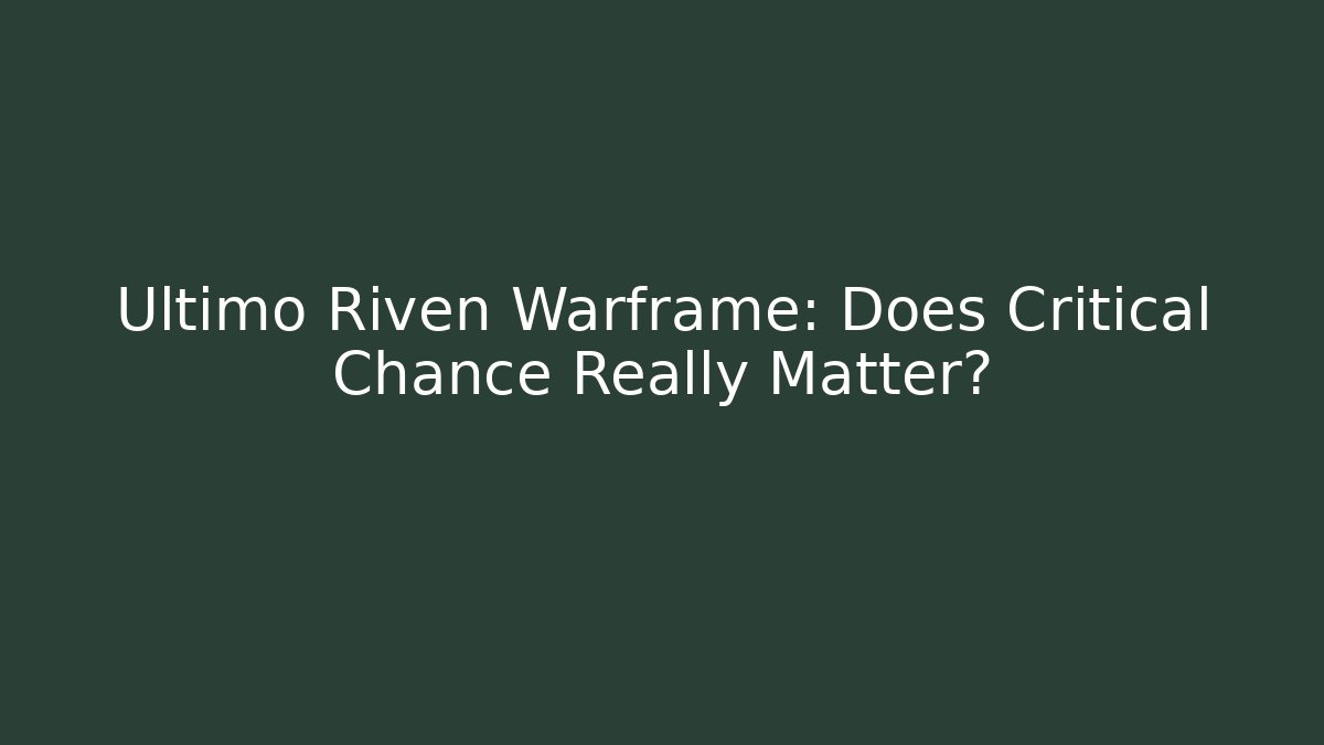 Ultimo Riven Warframe: Does Critical Chance Really Matter?