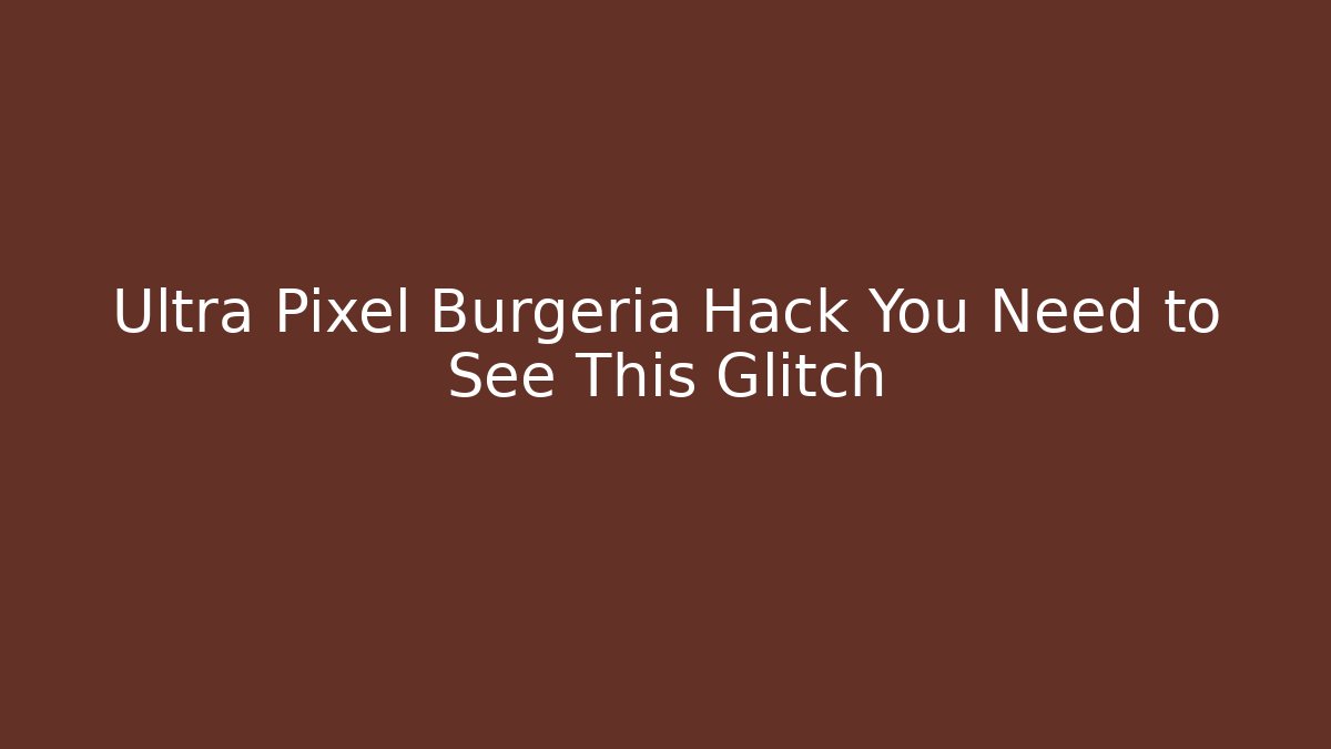 Ultra Pixel Burgeria Hack You Need to See This Glitch