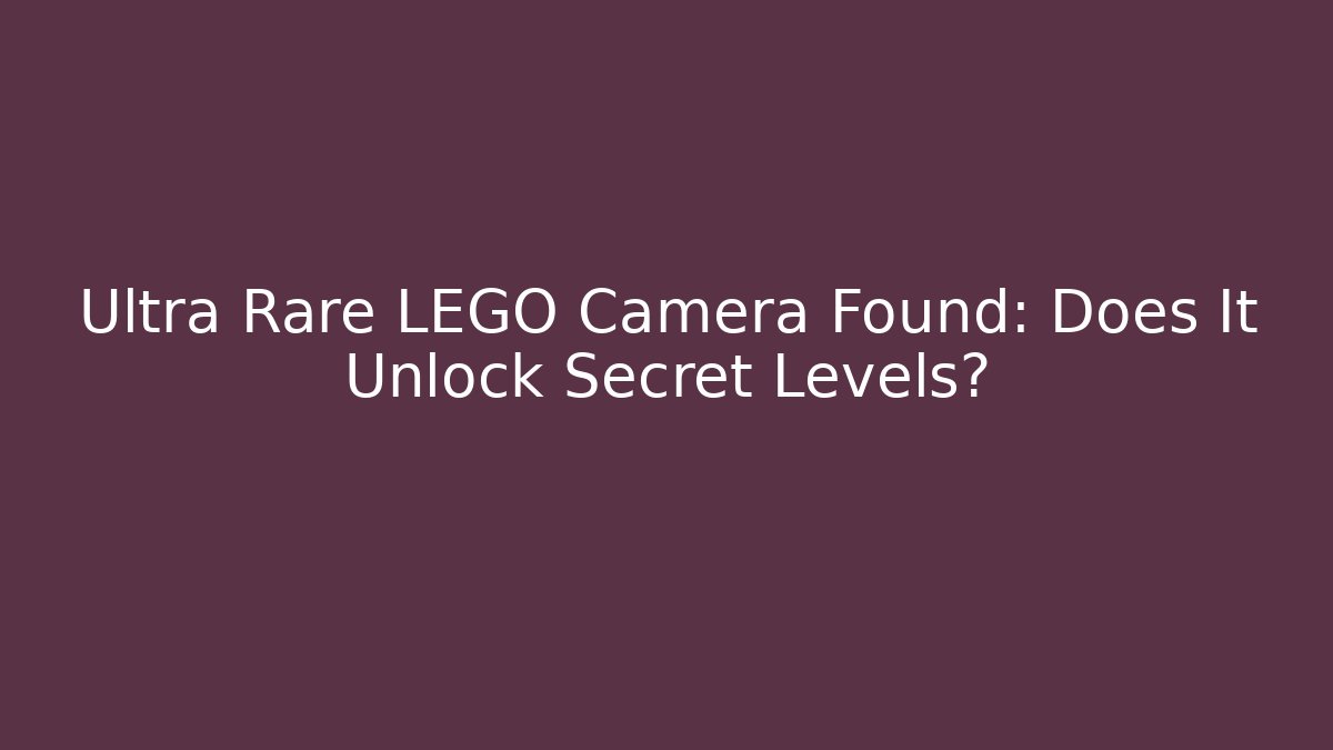 Ultra Rare LEGO Camera Found: Does It Unlock Secret Levels? - Create More Assets