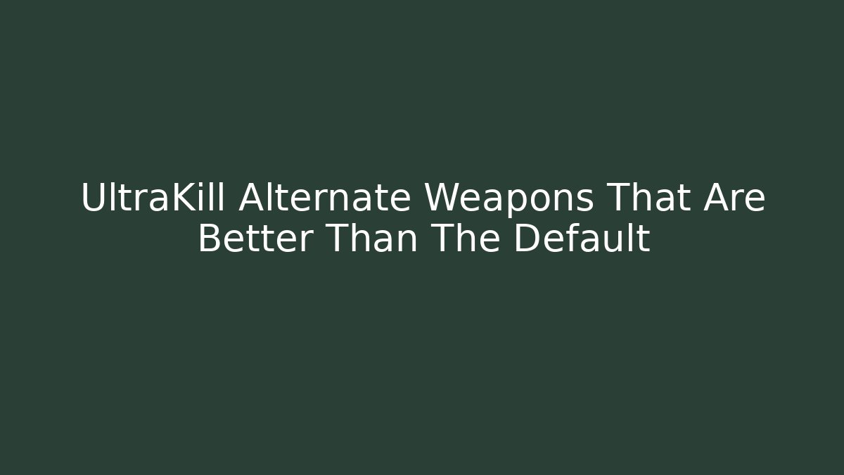 UltraKill Alternate Weapons That Are Better Than The Default