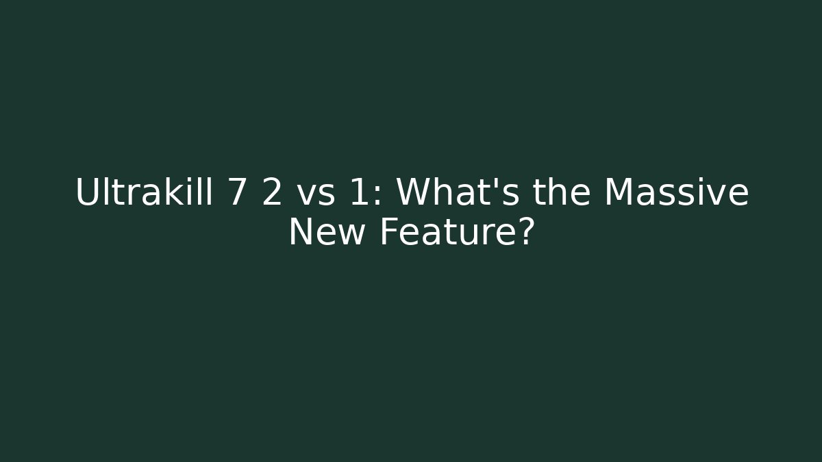Ultrakill 7 2 vs 1: What’s the Massive New Feature? - Create More Assets