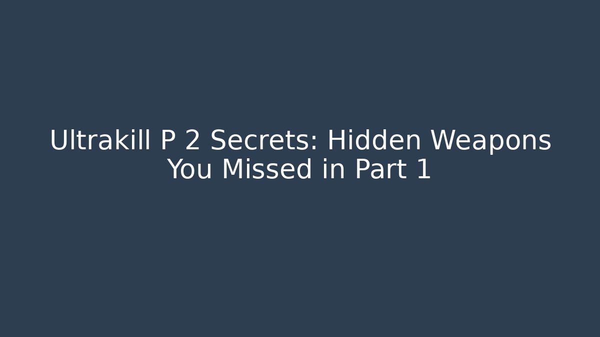 Ultrakill P 2 Secrets: Hidden Weapons You Missed in Part 1