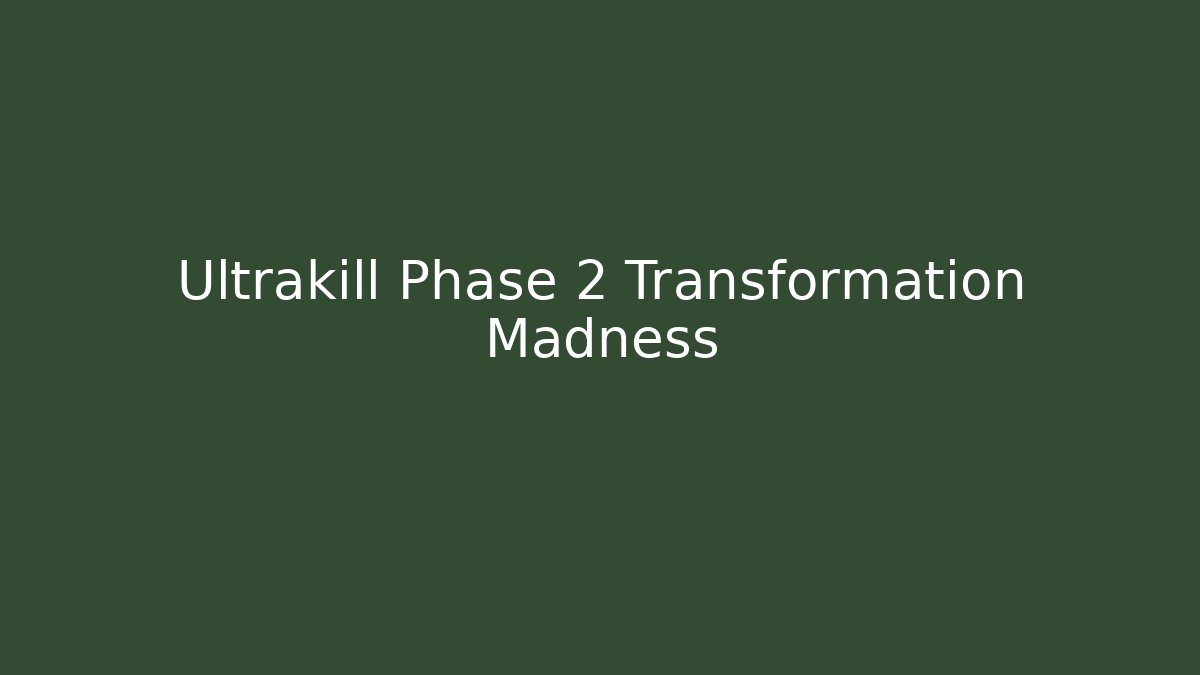 Ultrakill Phase 2 Transformation Madness - Create More Assets
