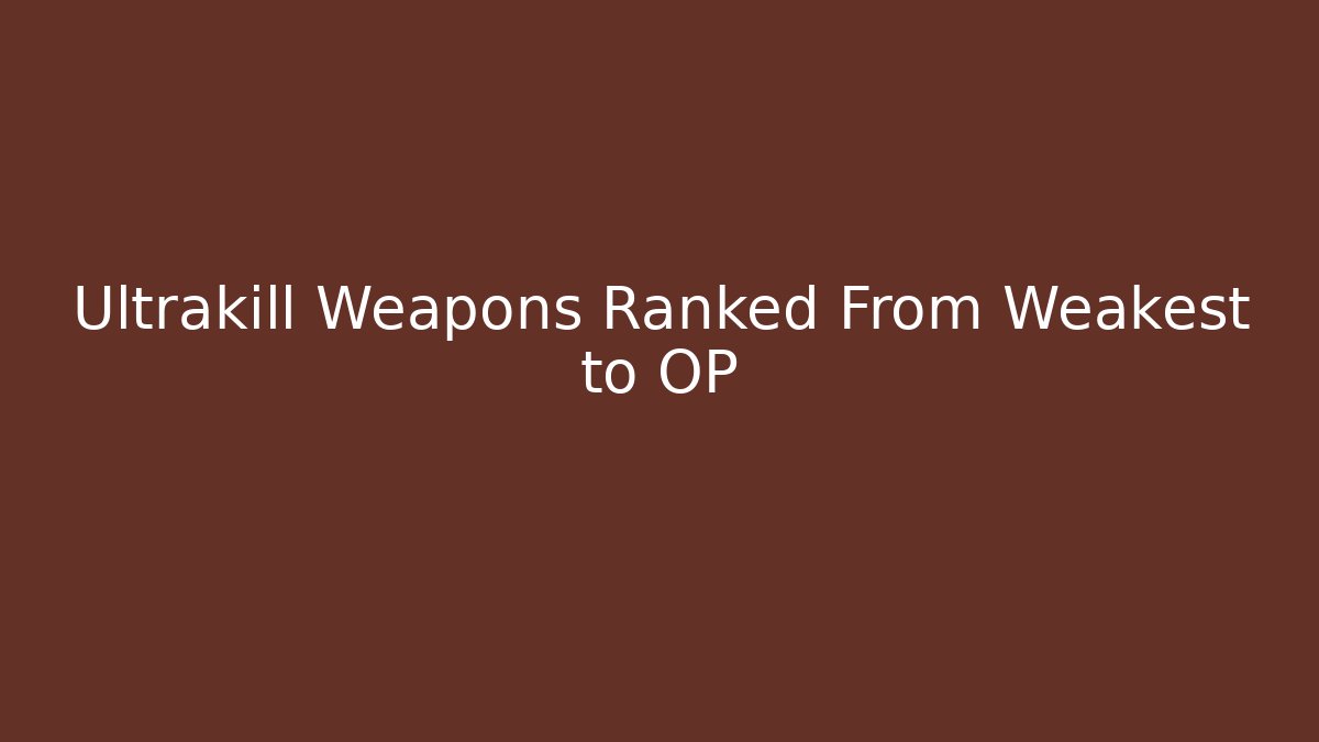 Ultrakill Weapons Ranked From Weakest to OP