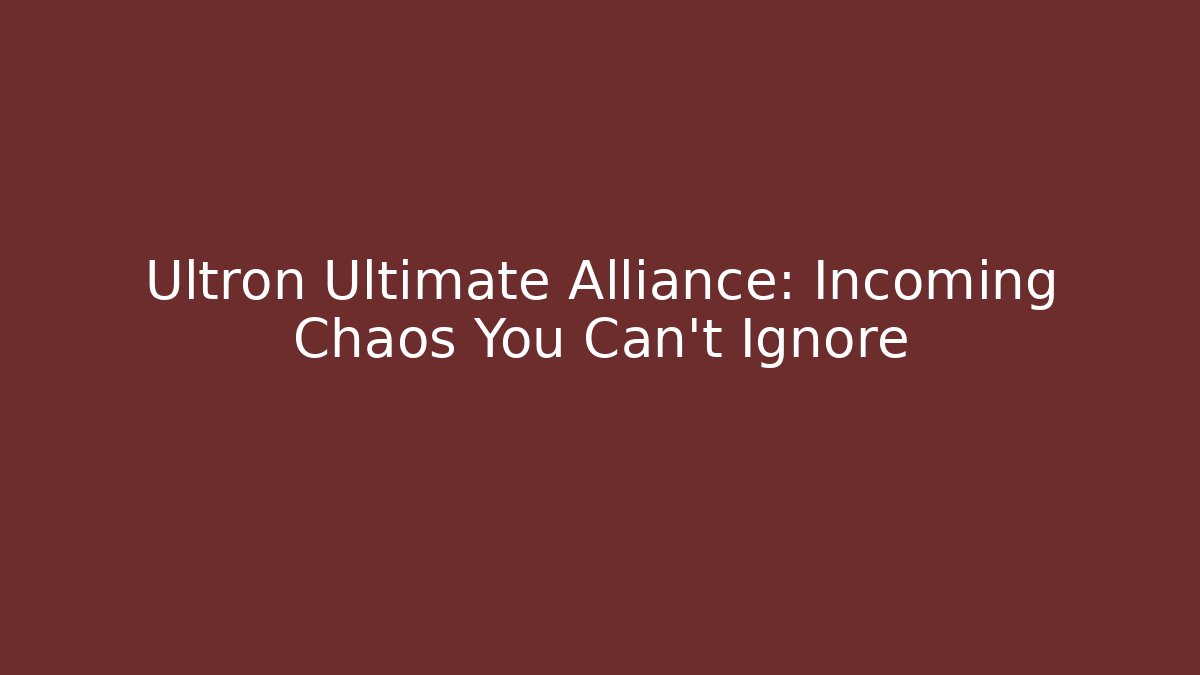 Ultron Ultimate Alliance: Incoming Chaos You Can’t Ignore
