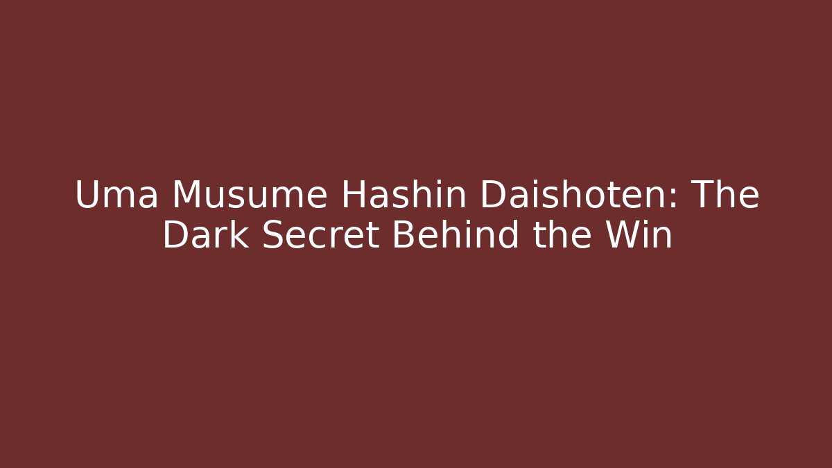 Uma Musume Hashin Daishoten: The Dark Secret Behind the Win