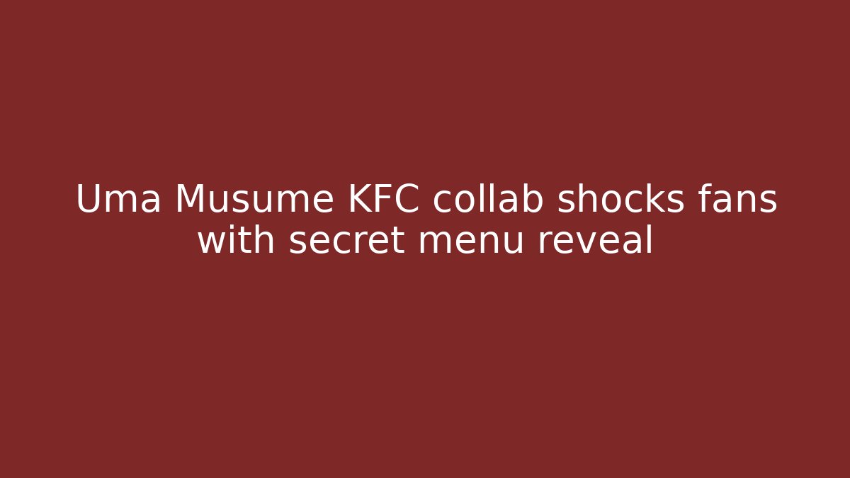 Uma Musume KFC collab shocks fans with secret menu reveal