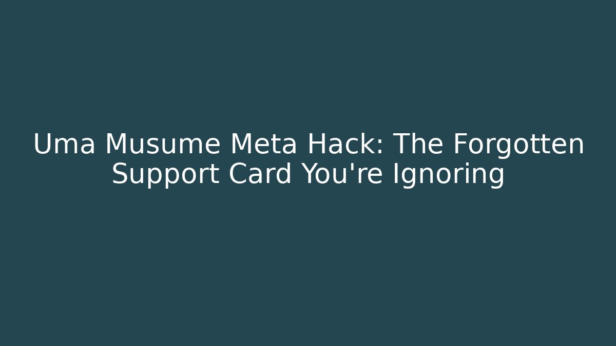 Uma Musume Meta Hack: The Forgotten Support Card You're Ignoring