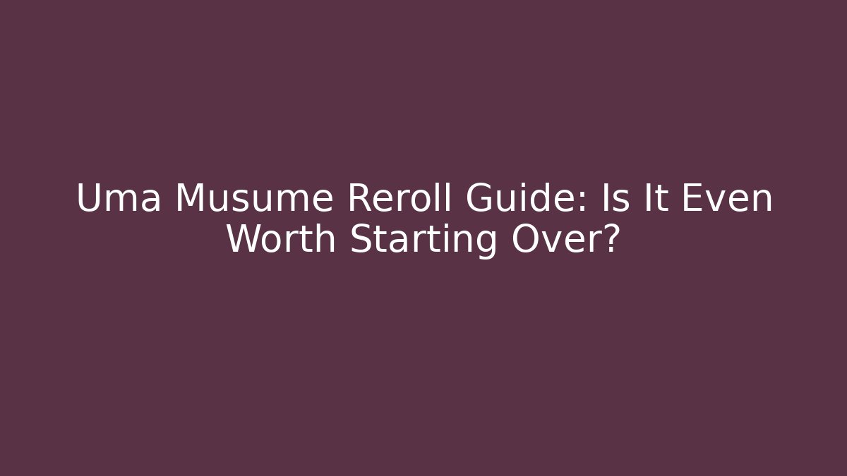Uma Musume Reroll Guide: Is It Even Worth Starting Over?