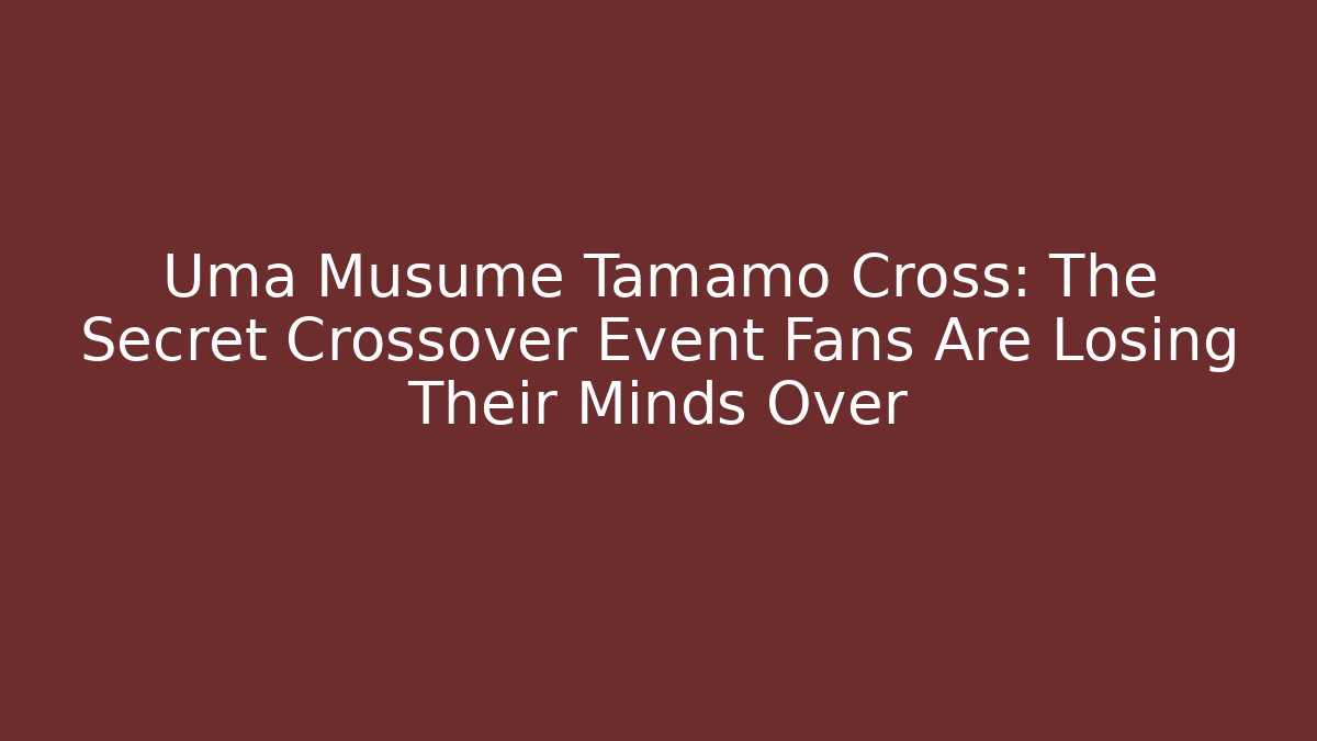 Uma Musume Tamamo Cross: The Secret Crossover Event Fans Are Losing Their Minds Over