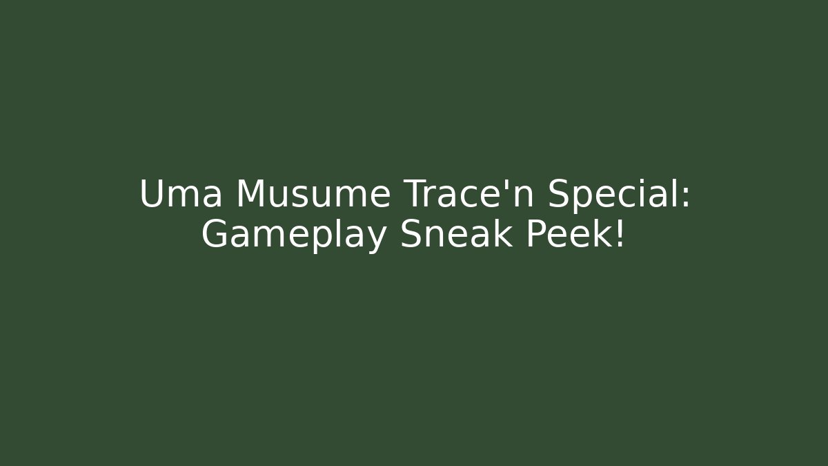 Uma Musume Trace'n Special: Gameplay Sneak Peek!