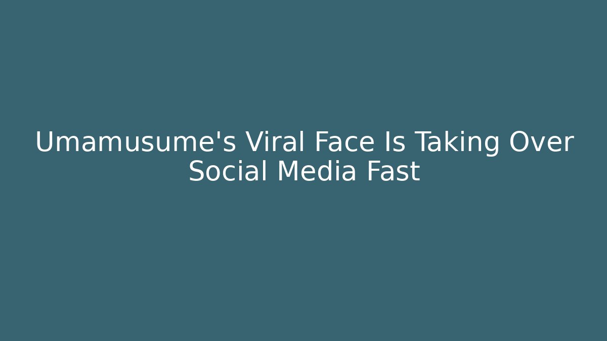 Umamusume's Viral Face Is Taking Over Social Media Fast
