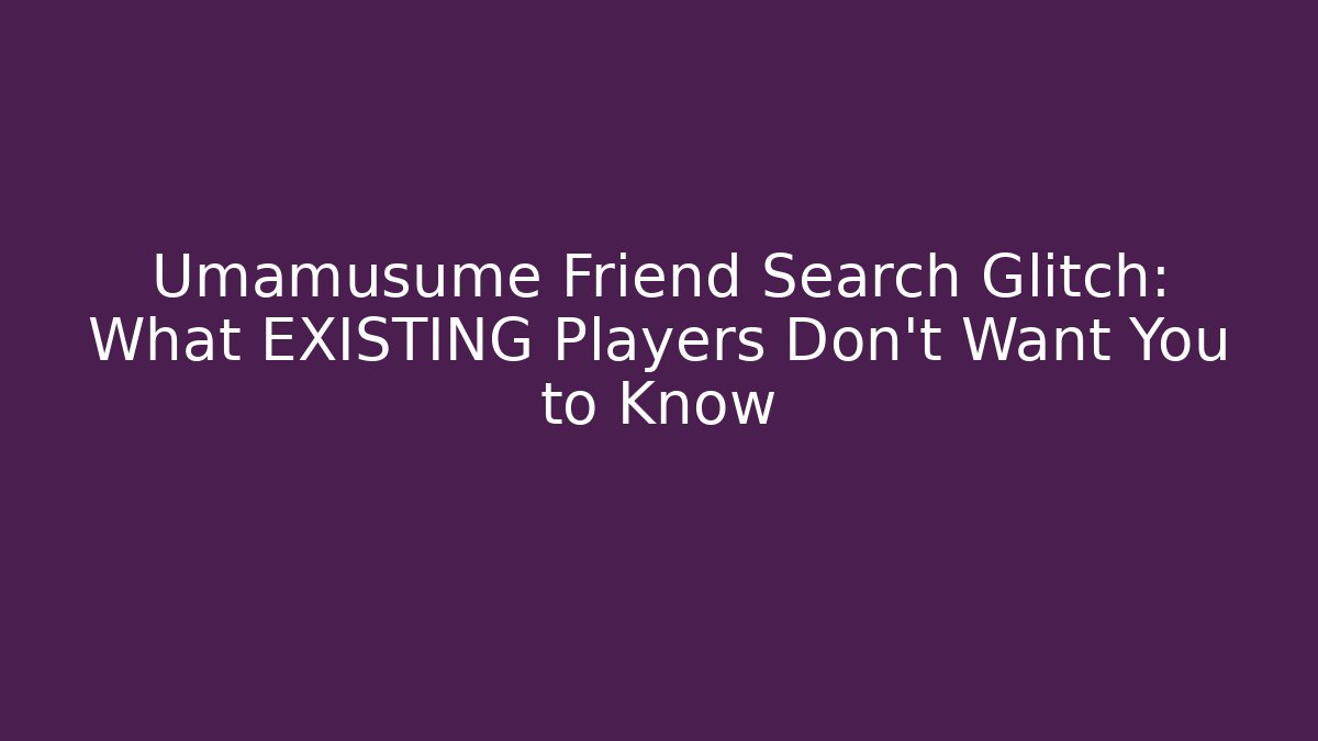 Umamusume Friend Search Glitch: What EXISTING Players Don't Want You to Know
