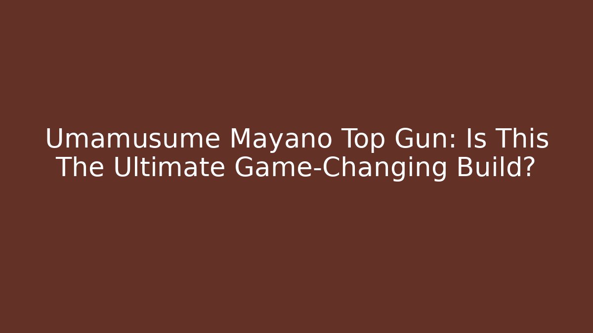 Umamusume Mayano Top Gun: Is This The Ultimate Game-Changing Build?