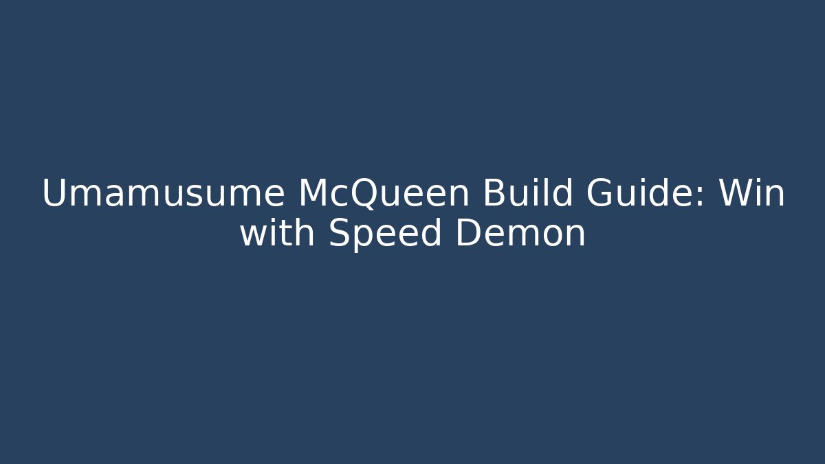 Umamusume McQueen Build Guide: Win with Speed Demon