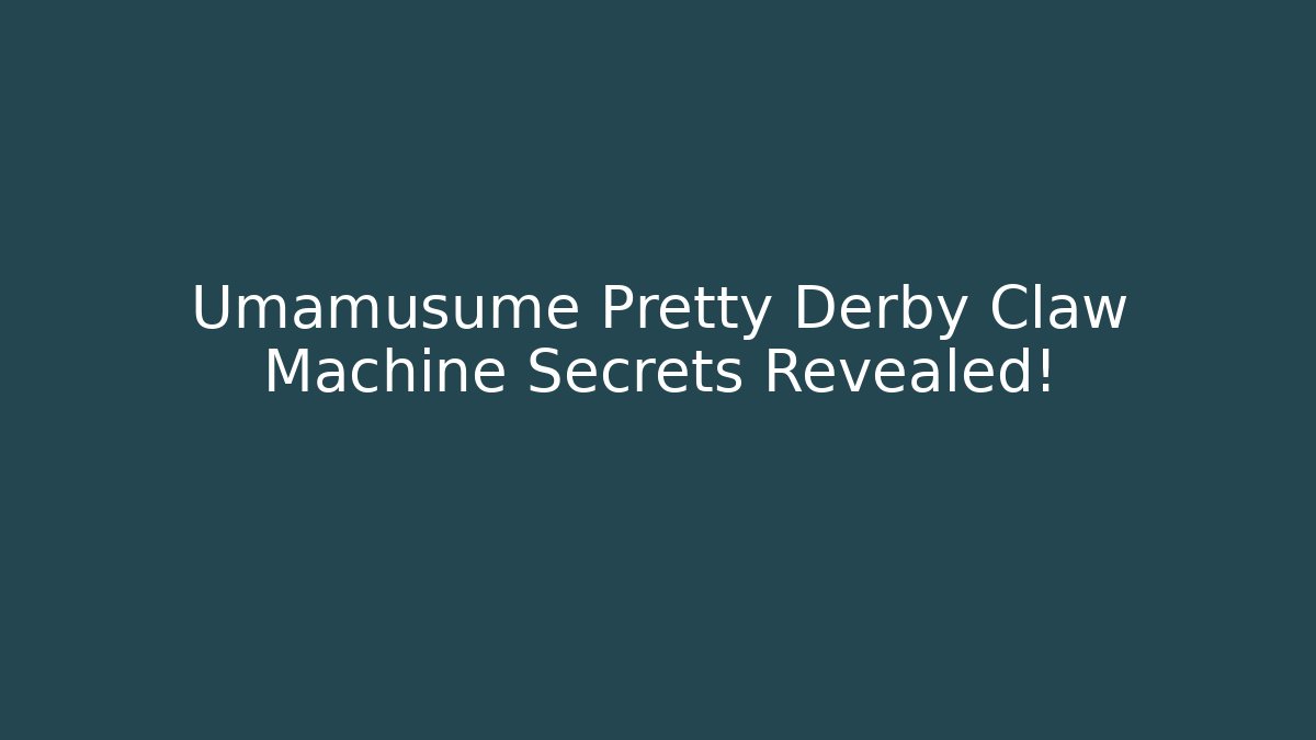 Umamusume Pretty Derby Claw Machine Secrets Revealed!