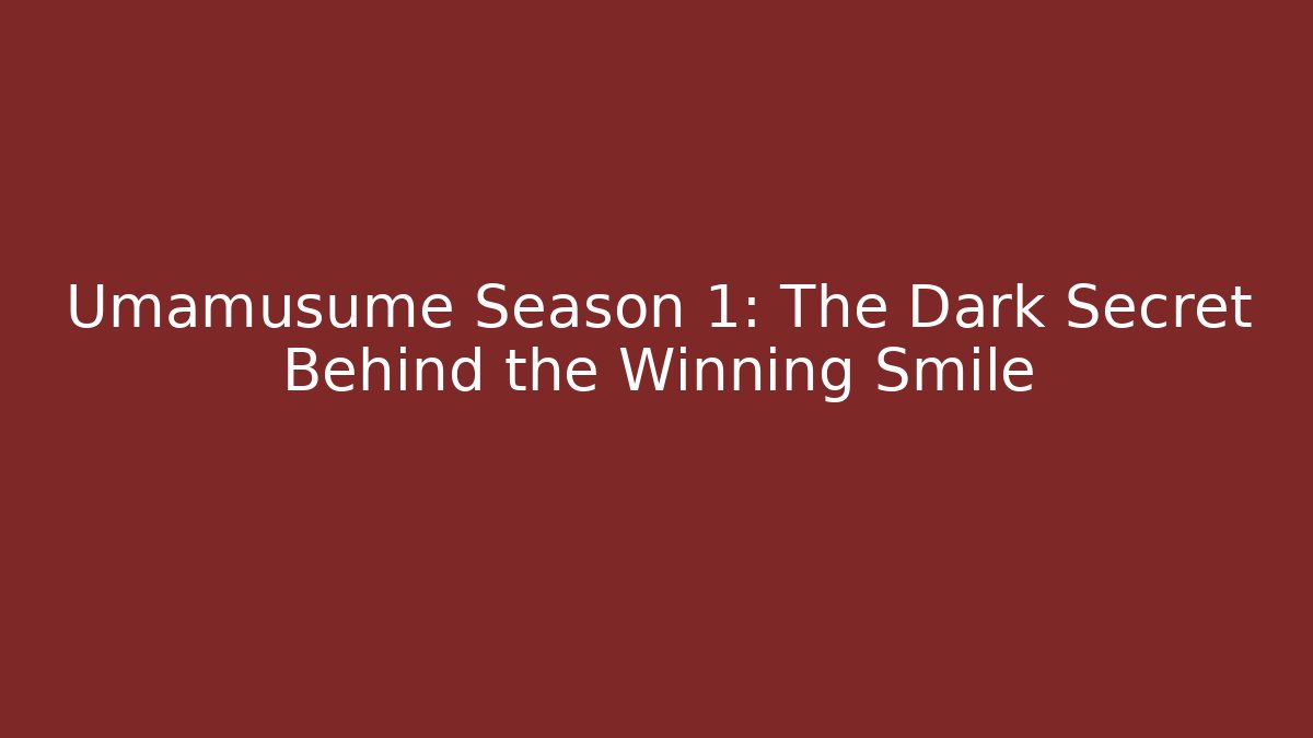 Umamusume Season 1: The Dark Secret Behind the Winning Smile