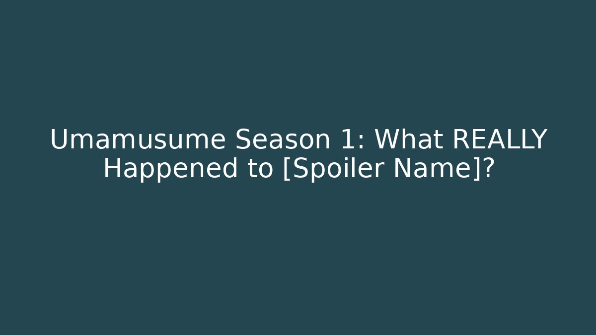 Umamusume Season 1: What REALLY Happened to [Spoiler Name]?