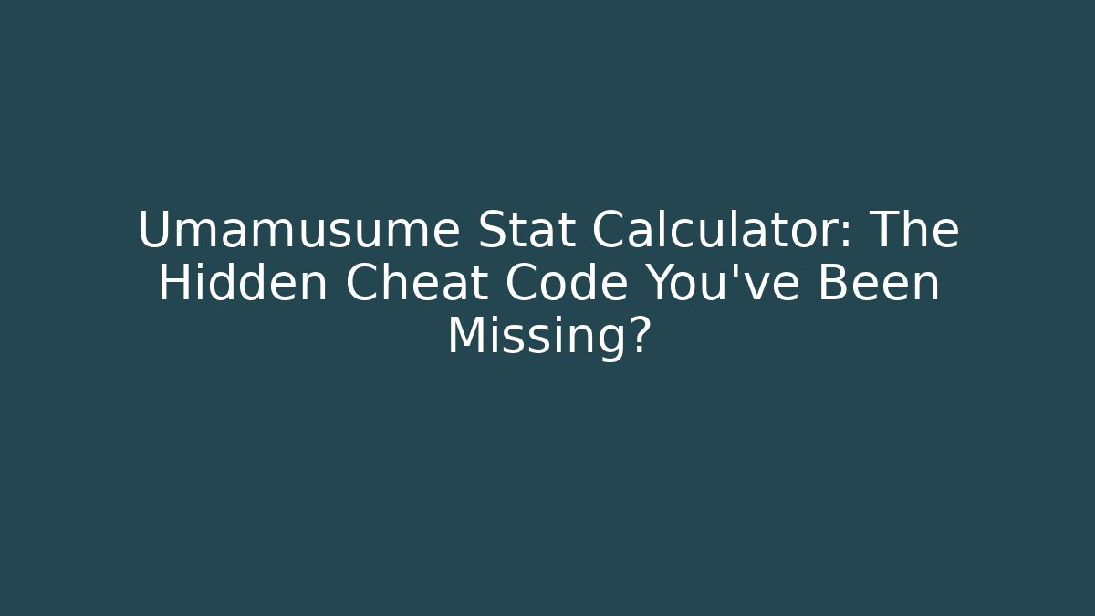 Umamusume Stat Calculator: The Hidden Cheat Code You've Been Missing? - Create More Assets