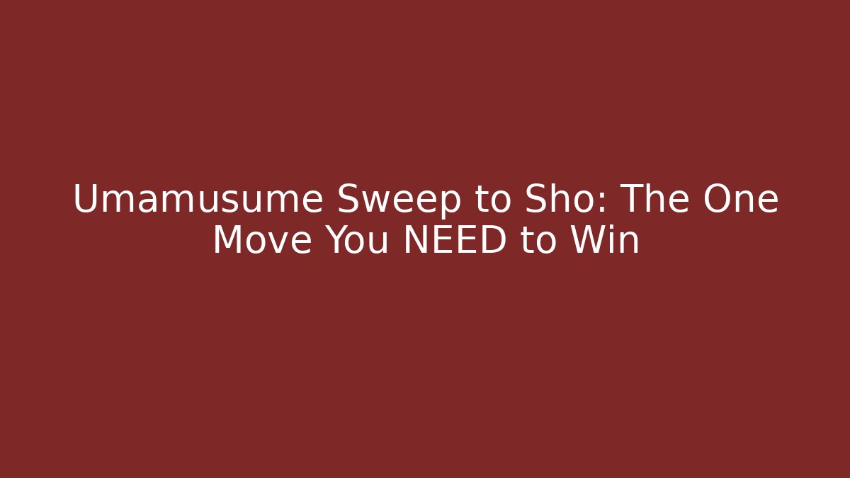Umamusume Sweep to Sho: The One Move You NEED to Win