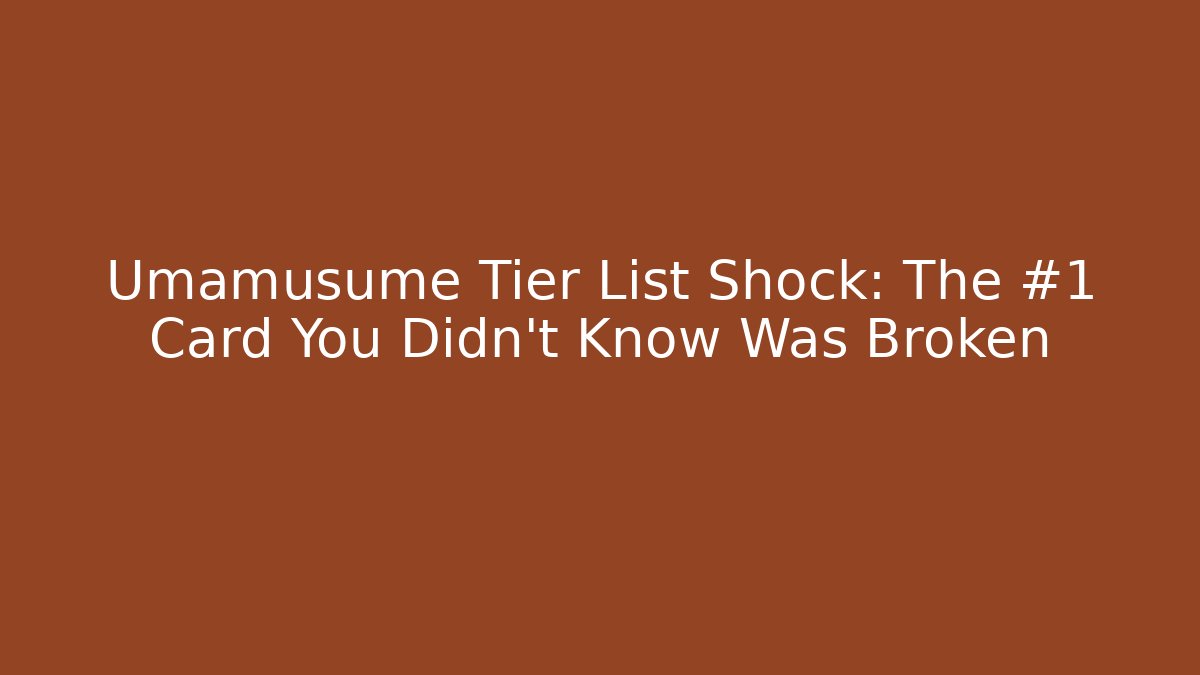 Umamusume Tier List Shock: The #1 Card You Didn't Know Was Broken