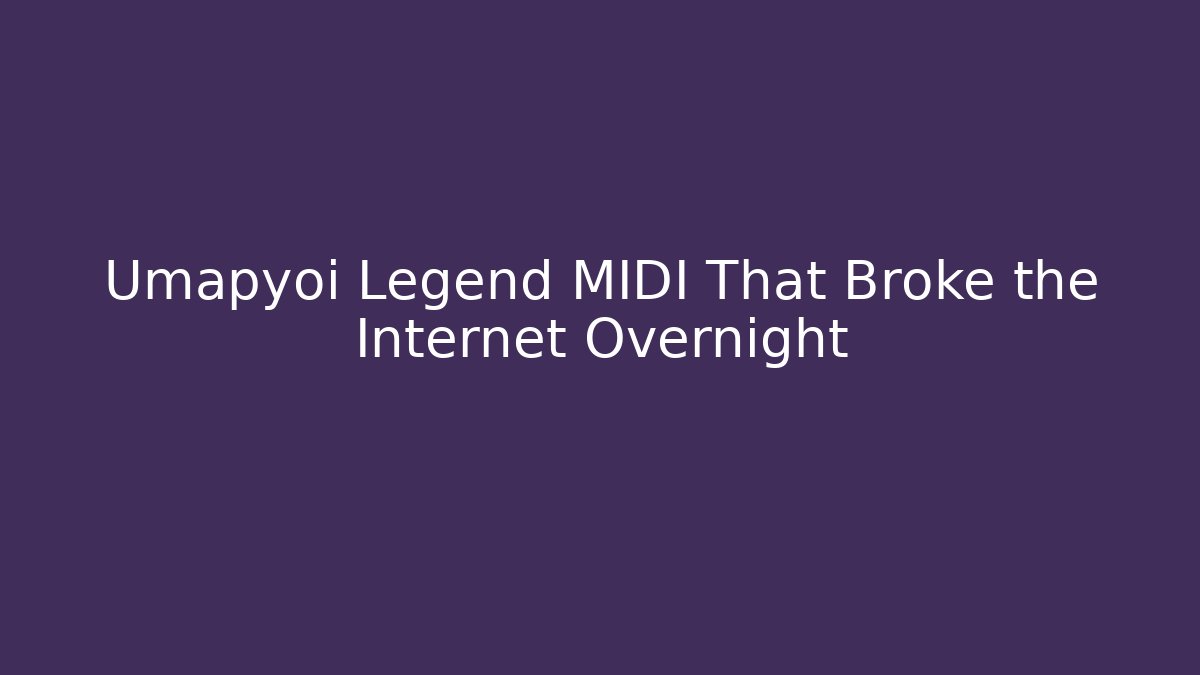 Umapyoi Legend MIDI That Broke the Internet Overnight