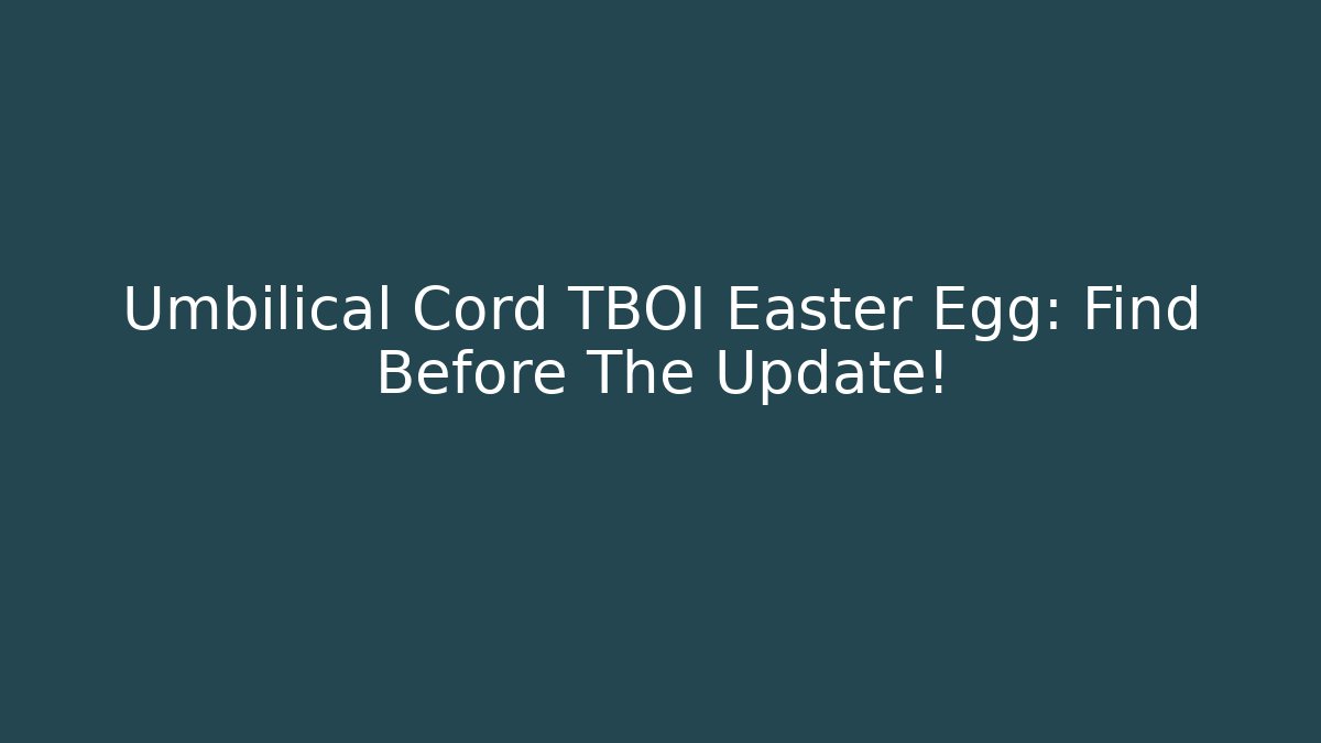 Umbilical Cord TBOI Easter Egg: Find Before The Update!