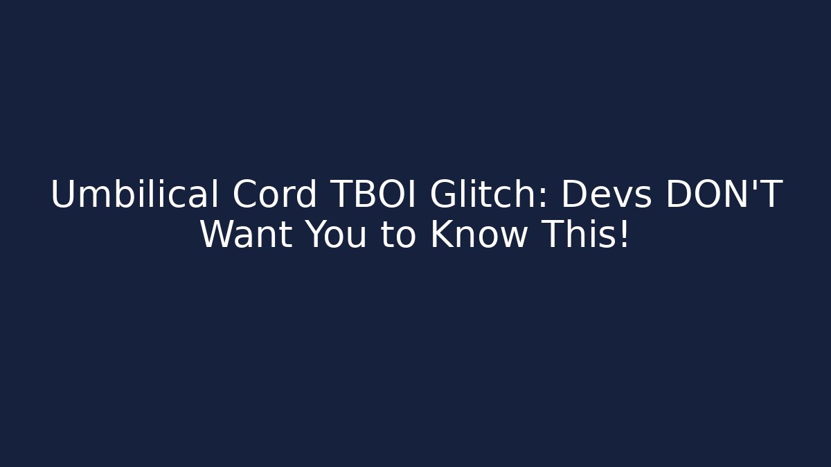 Umbilical Cord TBOI Glitch: Devs DON'T Want You to Know This!