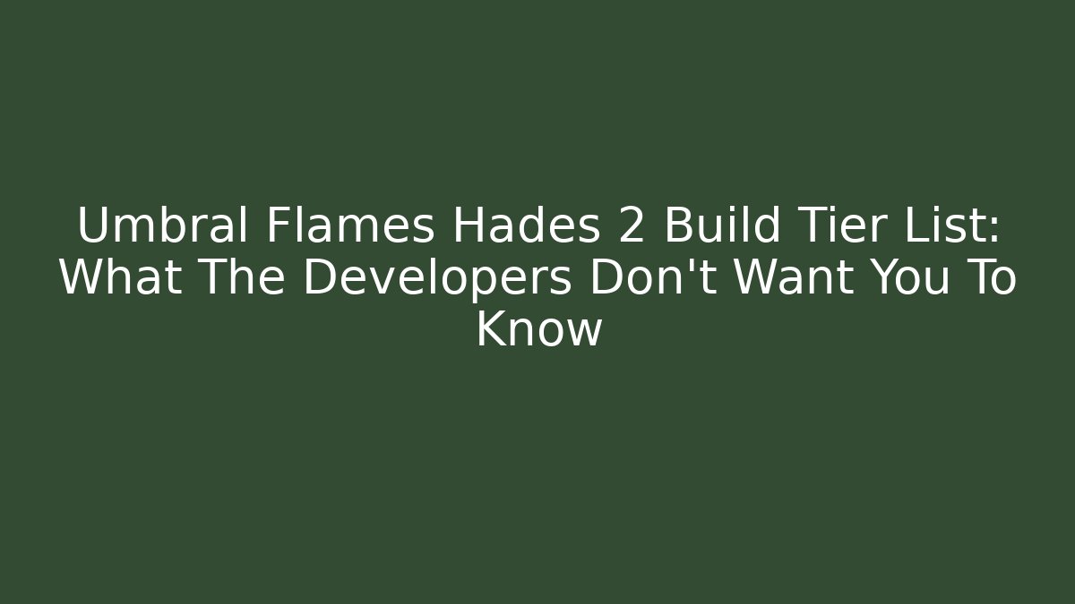 Umbral Flames Hades 2 Build Tier List: What The Developers Don’t Want You To Know