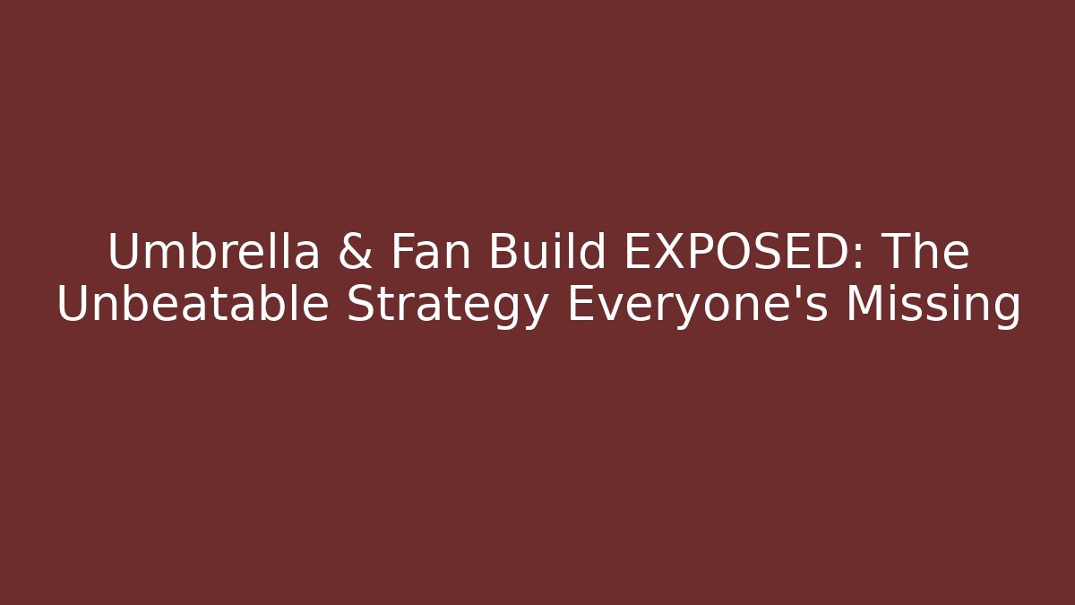 Umbrella & Fan Build EXPOSED: The Unbeatable Strategy Everyone’s Missing