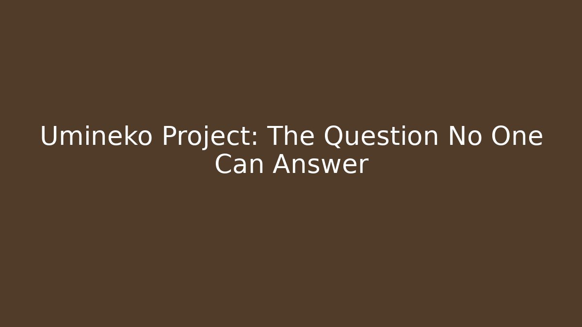 Umineko Project: The Question No One Can Answer - Create More Assets
