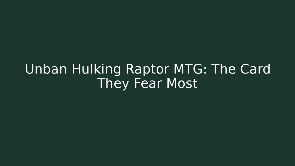 Unban Hulking Raptor MTG: The Card They Fear Most
