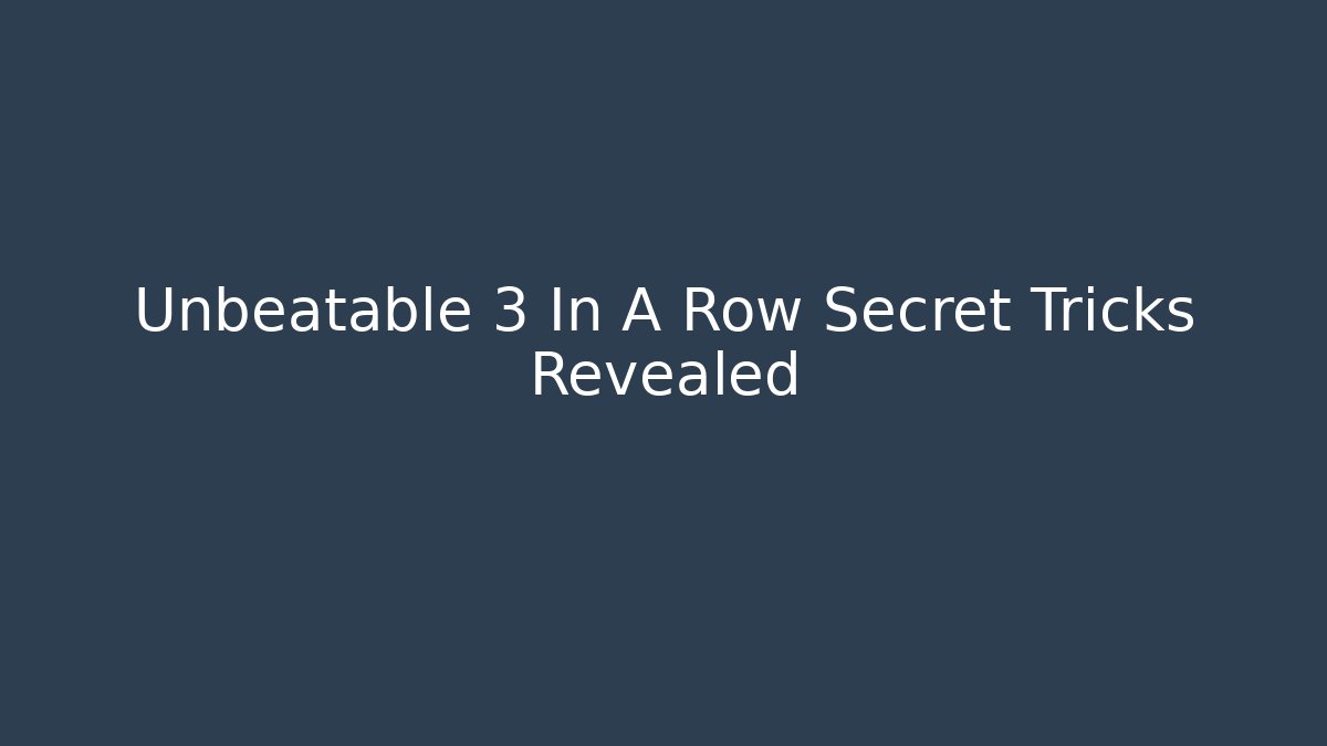 Unbeatable 3 In A Row Secret Tricks Revealed - Create More Assets