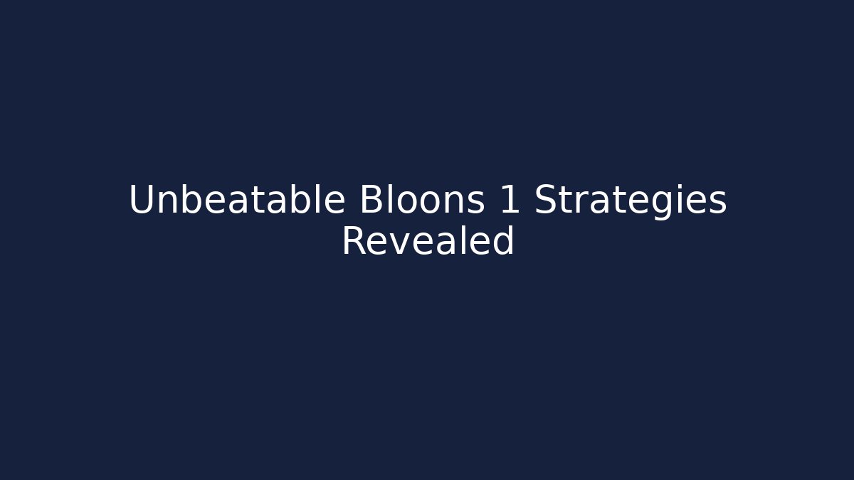 Unbeatable Bloons 1 Strategies Revealed - Create More Assets