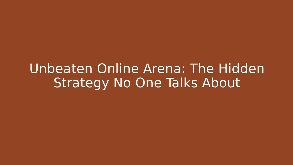 Unbeaten Online Arena: The Hidden Strategy No One Talks About