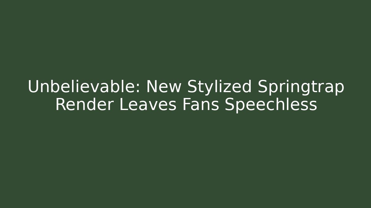 Unbelievable: New Stylized Springtrap Render Leaves Fans Speechless